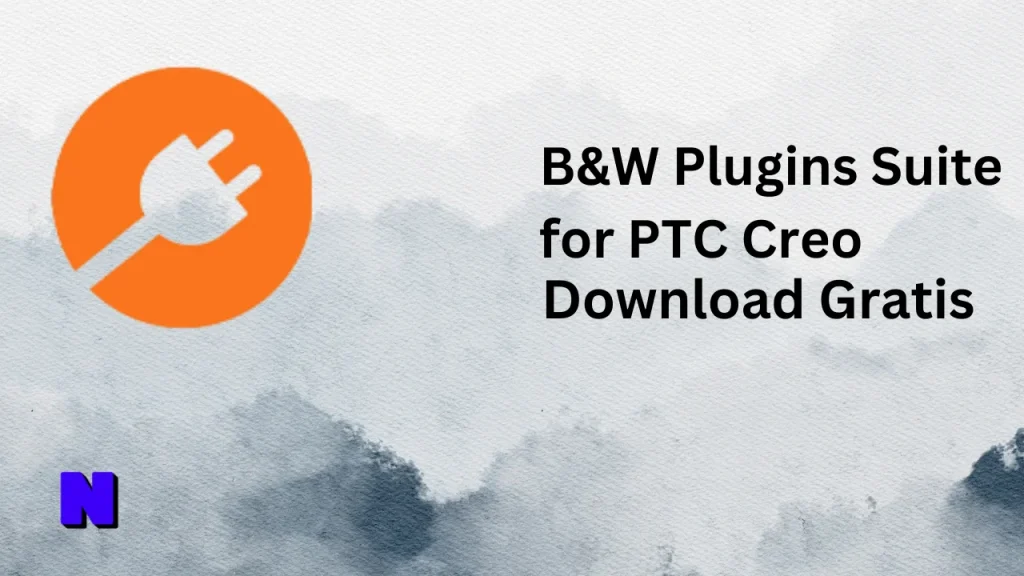 B&W Plugins Suite for PTC Creo Download Full Terbaru Version